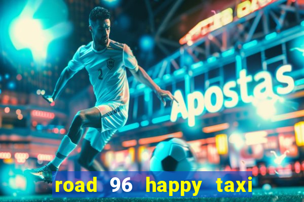 road 96 happy taxi security call password